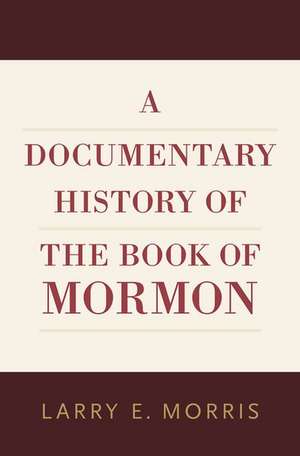 A Documentary History of the Book of Mormon de Larry E. Morris