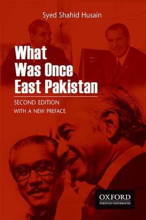 What Was Once East Pakistan: Second Edition with a New Preface de Syed Shahid Husain