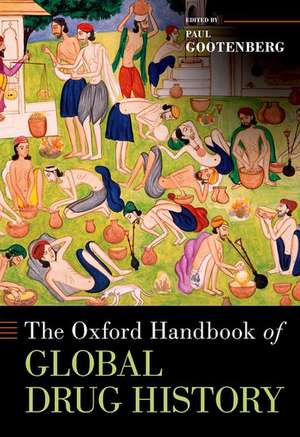 The Oxford Handbook of Global Drug History de Paul Gootenberg