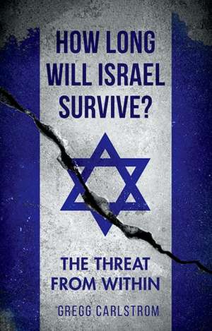 How Long Will Israel Survive? de Gregg Carlstrom