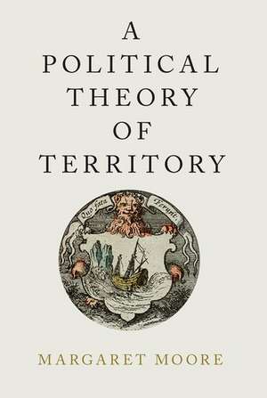 A Political Theory of Territory de Margaret Moore