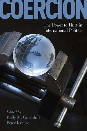 Coercion: The Power to Hurt in International Politics de Kelly M. Greenhill