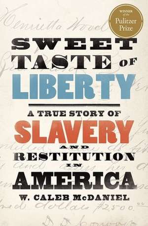 Sweet Taste of Liberty: A True Story of Slavery and Restitution in America de W. Caleb McDaniel