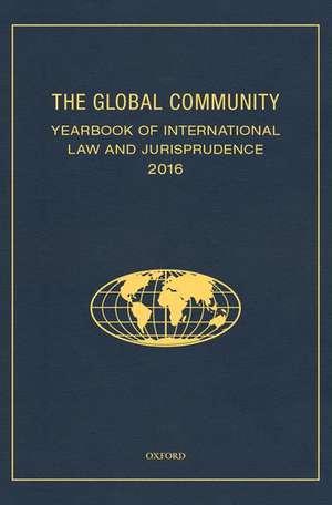 The Global Community Yearbook Of International Law and Jurisprudence 2016 de Giuliana Ziccardi Capaldo