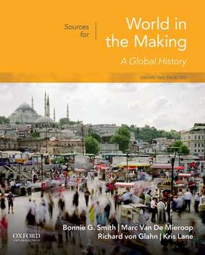 Sources for World in the Making: Volume 2: Since 1300 de Bonnie G. Smith