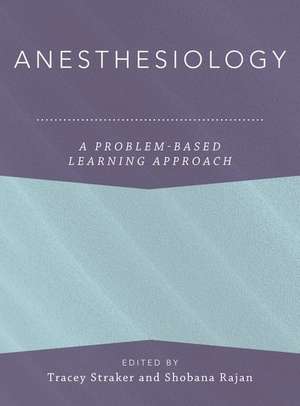 Anesthesiology: A Problem-Based Learning Approach de Tracey Straker