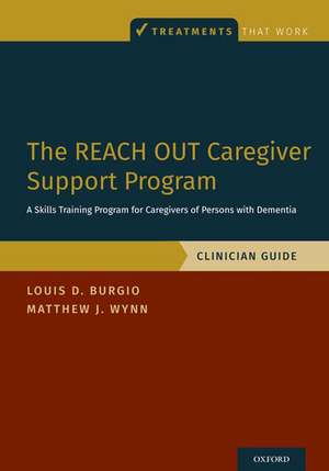 The REACH OUT Caregiver Support Program: A Skills Training Program for Caregivers of Persons with Dementia, Clinician Guide de Louis D. Burgio