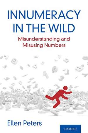 Innumeracy in the Wild: Misunderstanding and Misusing Numbers de Ellen Peters