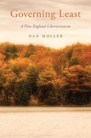 Governing Least: A New England Libertarianism de Dan Moller