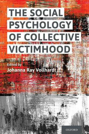 The Social Psychology of Collective Victimhood de Johanna Ray Vollhardt