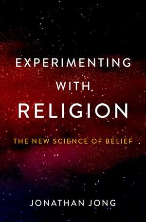 Experimenting with Religion: The New Science of Belief de Jonathan Jong