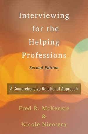 Interviewing for the Helping Professions: A Comprehensive Relational Approach de Fred McKenzie