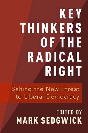 Key Thinkers of the Radical Right: Behind the New Threat to Liberal Democracy de Mark Sedgwick