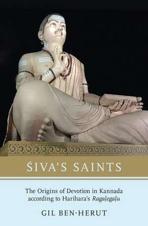 Śiva's Saints: The Origins of Devotion in Kannada according to Harihara's Ragaḷegaḷu de Gil Ben-Herut