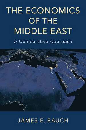 The Economics of the Middle East: A Comparative Approach de James E. Rauch