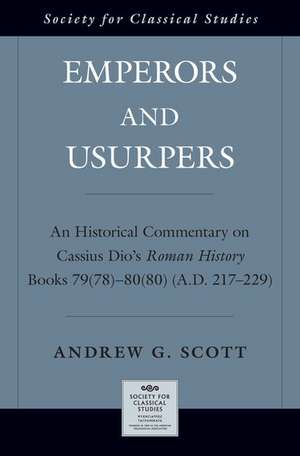 Emperors and Usurpers: An Historical Commentary on Cassius Dio's Roman History de Andrew G. Scott