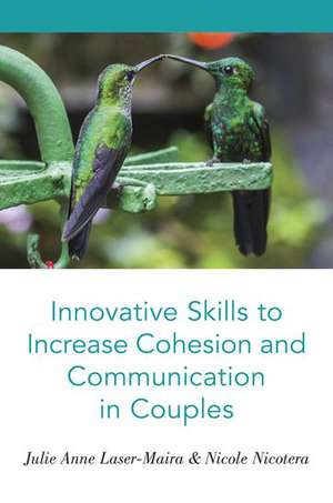 Innovative Skills to Increase Cohesion and Communication in Couples de Julie Anne Laser-Maira