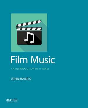 Film Music: An Introduction in 11 Takes de John Haines