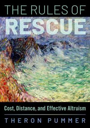 The Rules of Rescue: Cost, Distance, and Effective Altruism de Theron Pummer