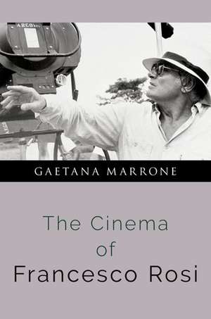 The Cinema of Francesco Rosi de Gaetana Marrone