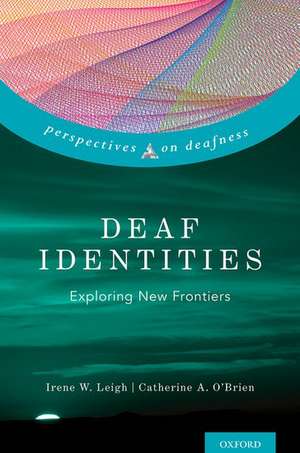 Deaf Identities: Exploring New Frontiers de Irene W. Leigh