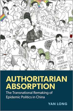 Authoritarian Absorption: The Transnational Remaking of Epidemic Politics in China de Yan Long