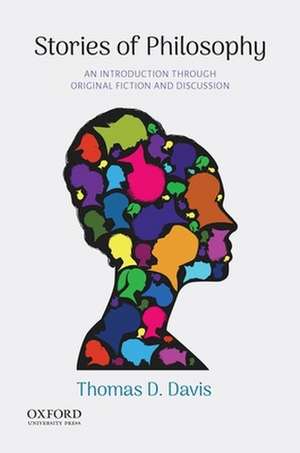 Stories of Philosophy: An Introduction Through Original Fiction and Discussion de Thomas D. Davis