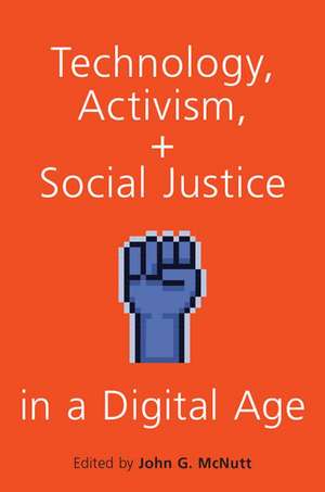 Technology, Activism, and Social Justice in a Digital Age de John G. McNutt