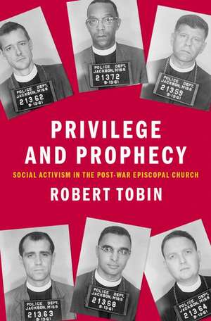 Privilege and Prophecy: Social Activism in the Post-War Episcopal Church de Robert Tobin