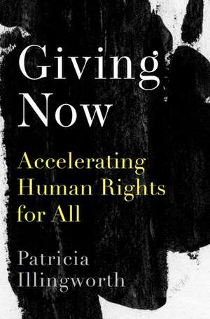 Giving Now: Accelerating Human Rights for All de Patricia Illingworth