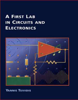 A First Lab in Circuits and Electronics de Yannis P. Tsividis