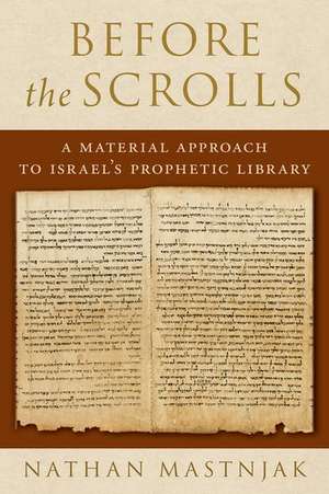 Before the Scrolls: A Material Approach to Israel's Prophetic Library de Nathan Mastnjak