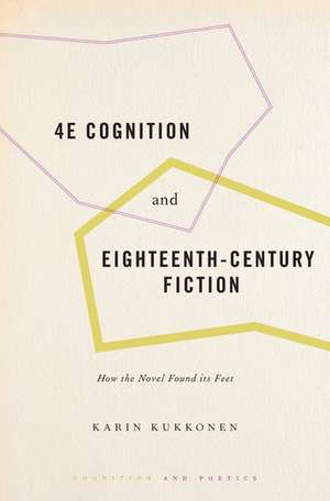 4E Cognition and Eighteenth-Century Fiction: How the Novel Found its Feet de Karin Kukkonen