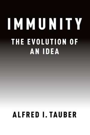 Immunity: The Evolution of an Idea de Alfred I. Tauber