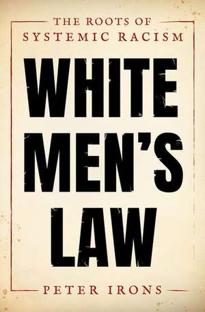 White Men's Law: The Roots of Systemic Racism de Peter Irons