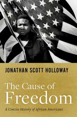 The Cause of Freedom: A Concise History of African Americans de Jonathan Scott Holloway