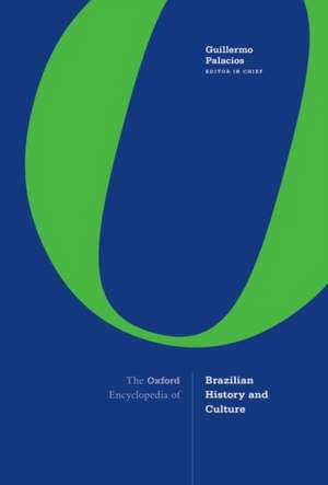 The Oxford Encyclopedia of Brazilian History and Culture de Guillermo Palacios