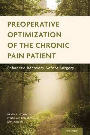 Preoperative Optimization of the Chronic Pain Patient: Enhanced Recovery Before Surgery de Heath B. McAnally