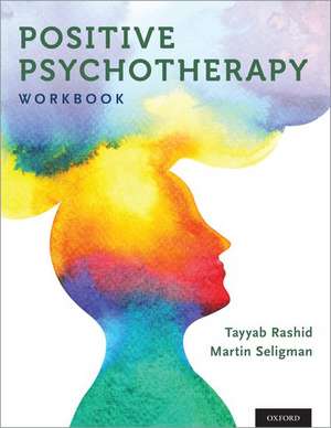 Positive Psychotherapy: Workbook de Tayyab Rashid