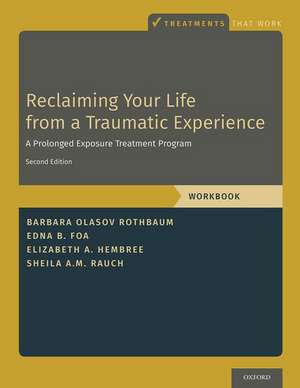 Reclaiming Your Life from a Traumatic Experience: A Prolonged Exposure Treatment Program - Workbook de Barbara Olasov Rothbaum