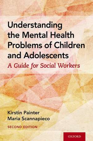 Understanding the Mental Health Problems of Children and Adolescents: A Guide for Social Workers de Kirstin Painter