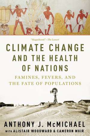 Climate Change and the Health of Nations: Famines, Fevers, and the Fate of Populations de Anthony McMichael