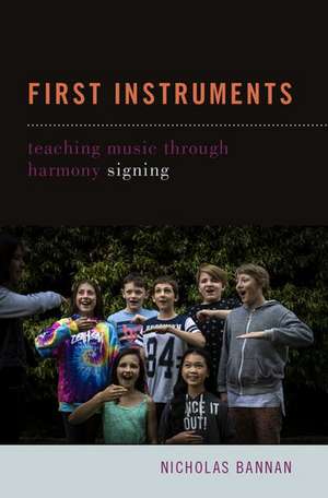 First Instruments: Teaching Music Through Harmony Signing de Nicholas Bannan