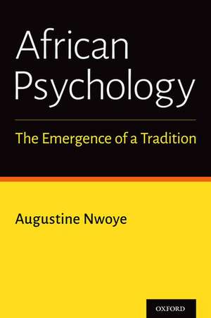 African Psychology: The Emergence of a Tradition de Augustine Nwoye