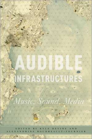 Audible Infrastructures de Kyle Devine