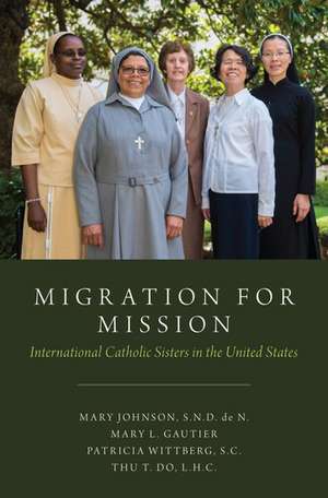 Migration for Mission: International Catholic Sisters in the United States de Mary Johnson