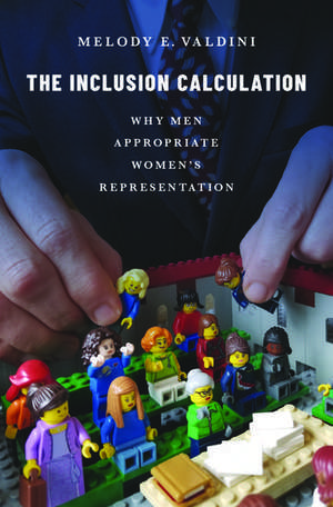 The Inclusion Calculation: Why Men Appropriate Women's Representation de Melody E. Valdini