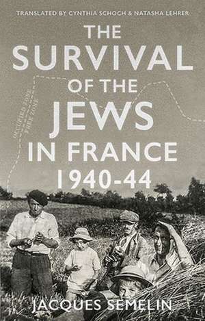 The Survival of the Jews in France, 1940-44 de Jacques Semelin