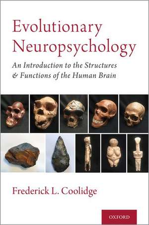 Evolutionary Neuropsychology: An Introduction to the Structures and Functions of the Human Brain de Frederick L. Coolidge