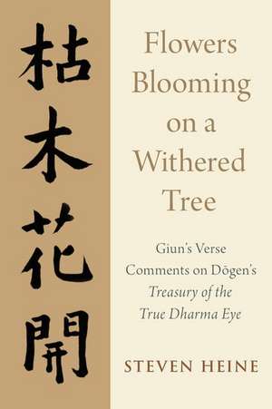 Flowers Blooming on a Withered Tree: Giun's Verse Comments on Dogen's Treasury of the True Dharma Eye de Steven Heine